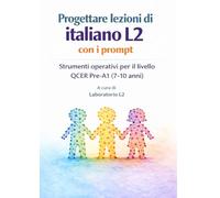 Progettare lezioni di italiano L2 con i prompt: Strumenti operativi per il livello QCER Pre-A1 (7-10 anni)
