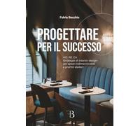 PROGETTARE PER IL SUCCESSO: HO.RE.CA. Strategie di interior design per spazi indimenticabili e profitti stellari