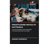 PROGETTAZIONE DIGITALE IN ELETTRONICA: Le istruzioni metodologiche fornite rappresentano un'introduzione generale alle tecniche digitali