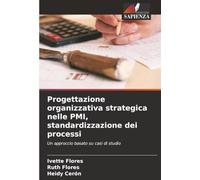 Progettazione organizzativa strategica nelle PMI, standardizzazione dei processi: Un approccio basato su casi di studio