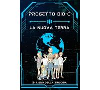 Progetto Bio-C: La Nuova Terra | Il Gran Finale della Trilogia: Sfida Mondiale per Giovani Eroi: Da Singapore al Mondo: La Missione Globale! | Libro STEM 9-12 anni