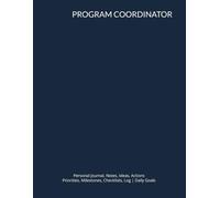 PROGRAM COORDINATOR: Journal, Notes, Ideas, Actions, Priorities, Milestones, Checklists, Log | Daily Goals & Time-Management Notes - Program-Support Tracking, Communication & Workflow Management