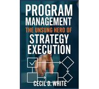 Program Management: The Unsung Hero of Strategy Execution