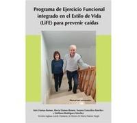 Programa de Ejercicio Funcional integrado en el Estilo de Vida LiFE para prevenir cadas Manual del entrenador - Sydney University Press - Sydney Universit Sydney University PressSydney University Pres