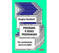 Programa O Serás Programado: Diez Mandamientos Para La Era Digital / Program Or Be Programmed: Ten Commands For A Digital Age