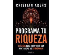 Programa tu riqueza 10 pasos para construir una mentalidad de abundancia - Cristian Arens - CONECTA - ebook (ePub) - Livre