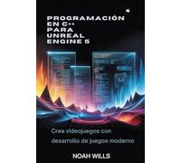 Programación en C++ para Unreal Engine 5: Crea videojuegos con desarrollo de juegos moderno
