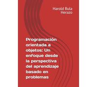 Programación orientada a objetos: Un enfoque desde la perspectiva del aprendizaje basado en problemas