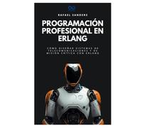 Programación profesional en Erlang: Cómo diseñar sistemas de telecomunicaciones y de misión crítica con Erlang