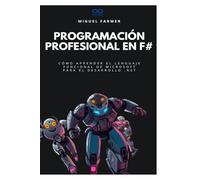 Programación profesional en F#: Cómo aprender el lenguaje funcional de Microsoft para el desarrollo .NET