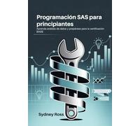 Programación SAS para principiantes: Aprenda análisis de datos y prepárese para la certificación BASE
