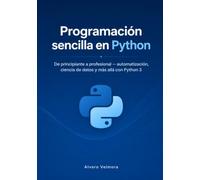 Programación sencilla en Python: De principiante a profesional - automatización, ciencia de datos y más allá con Python 3
