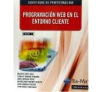 Programación Web En El Entorno Cliente. Certificados De Profesionalidad. Desarrollo De Aplicaciones Con Tecnologías Web - López Sanz, Marcos, Sánchez Fúnquene, Diana M., Moreno Pérez, Ángel López Sanz
