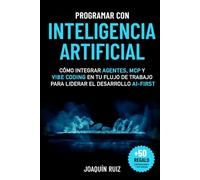 Programar con Inteligencia Artificial: Cómo integrar agentes, MCP y Vibe Coding en tu flujo de trabajo para liderar el desarrollo AI-first