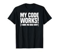 Programmateur d'ordinateur Amusant My Code Works I Have No Idea Why T-Shirt
