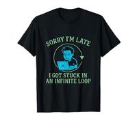 Programmateur humoristique Sorry I'm Late Got Stuck in Infinite Loop T-Shirt