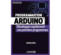 Programmation Arduino: Développez rapidement vos premiers programmes