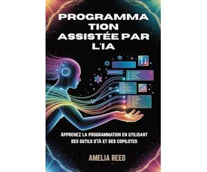 Programmation assistée par l'IA: Apprenez la programmation en utilisant des outils d'IA et des copilotes