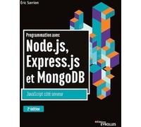 Programmation avec Node.js, Express.js et MongoDB Eric Sarrion (Auteur)