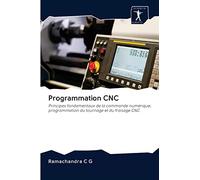 Programmation CNC: Principes fondamentaux de la commande numérique, programmation du tournage et du fraisage CNC