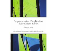 Programmation d'applications système sous Linux - 60 exercices corrigés