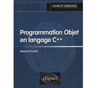Programmation objet en langage C++ Cours et exercices - Alexandre Guidet - Ellipses - broché - Etude