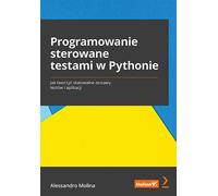 Programmation pilotée par les tests en Python. Comment créer des suites de tests et des applications évolutives Molina Alessandro (Buch auf Polnisch)