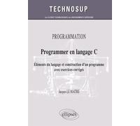 PROGRAMMATION - Programmer en langage C - Eléments du langage et construction d'un programme avec exercices corrigés (Niveau B) Eléments du langage et construction d'un programme, niveau B - Lemaitre