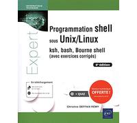 Programmation Shell Sous Unix/Linux - Ksh, Bash, Bourne Shell (Avec Exercices Corrigés)