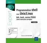 Programmation shell sous Unix/Linux - ksh, bash, norme POSIX (avec exercices corrigés) (7e édition) - Christine Deffaix Remy - Eni Editions - broché - Manuel