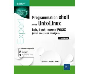 Programmation shell sous Unix/Linux - ksh, bash, norme POSIX (avec exercices corrigés) (7e édition) - Christine Deffaix Remy - Eni Editions - broché - Manuel