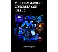 PROGRAMMAZIONE CONCRETA CON .NET 10: Una guida pratica su ASP.NET Core MVC, Web API e Umbraco CMS per applicazioni moderne