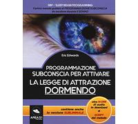 Programmazione subconscia per attivare la legge di attrazione dormendo. Con Contenuto digitale per download