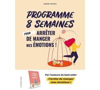 Programme 8 semaines pour arrêter de manger mes émotions !. La méthode Isabelle Minceur