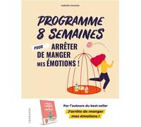 Programme 8 semaines pour arrêter de manger mes émotions ! La méthode Isabelle Minceur - Isabelle Veverka - Larousse - broché - Guide