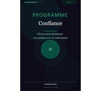 Programme Confiance: 90 jours pour développer une confiance en soi inébranlable