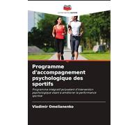 Programme d'accompagnement psychologique des sportifs: Programme intégratif polyvalent d'intervention psychologique visant à améliorer la performance sportive