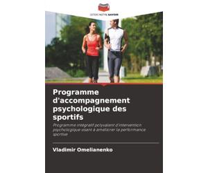 Programme d'accompagnement psychologique des sportifs: Programme intégratif polyvalent d'intervention psychologique visant à améliorer la performance sportive