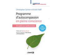 Programme d'autocompassion en pleine conscience Un guide pour professionnels - Matthieu Ricard - De Boeck Supérieur - broché - Etude