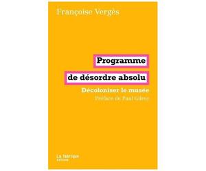 Programme De Désordre Absolu - Décoloniser Le Musée