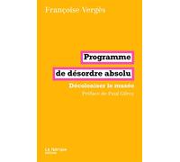 Programme de désordre absolu Décoloniser le musée - Françoise Vergès - La Fabrique Eds - broché - Monographie