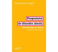 Programme de désordre absolu Françoise Vergès (Auteur), GILROY PAUL (Préface)