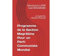 Programme de la Section Magrébine Pour un Parti Communiste Mondial: Le Guide Du Militant Marxiste