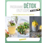 Programme détox en 21 jours: 80 recettes tout ce qu'il faut savoir pour réussir votre cure