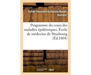 Programme du cours des maladies épidémiques Avec le discours préliminaire aux étudians en médecine de l'École de Strasbourg - Rochard-C-T-G-B - Hachette Bnf - broché - Livre