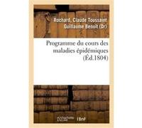 Programme du cours des maladies épidémiques Claude-Toussaint-Guillaume-Benoît Rochard (Auteur)