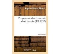Programme d'un cours de droit romain. Partie 2. Livraison 1 Raymond-Osmin Bénech (Auteur)