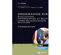 Programme Eis Evaluation Intervention Et Suivi Auprès Des Jeunes Enfants De 0 À 6 Ans - Tome 2, Curriculum (0 À 3 Ans)