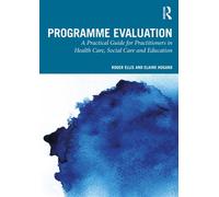 Programme Evaluation A Practical Guide for Practitioners in Health Care, Social Care and Education - Roger Ellis - Routledge - ebook (ePub) - Livre