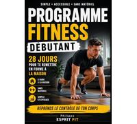PROGRAMME FITNESS DÉBUTANT: 28 jours pour te remettre en forme à la maison sans matériel et reprendre le contrôle de ton corps